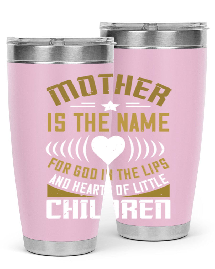 mother is the name for god in the lips and hearts of little children 104#- mom- Tumbler