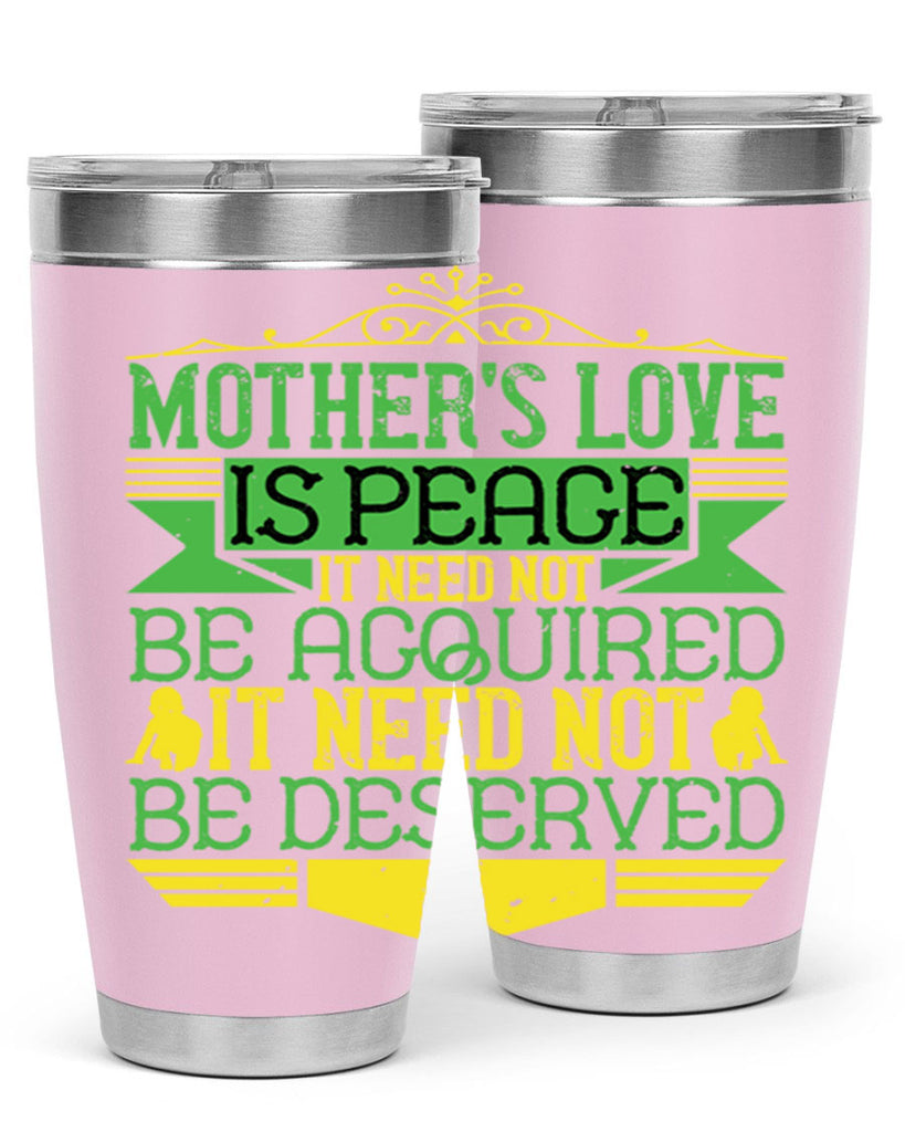 mother’s love is peace it need not be acquired it need not be deserved 41#- Parents Day- Tumbler