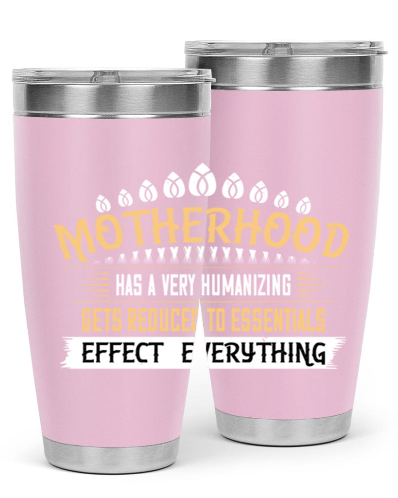 motherhood has a very humanizing effect everything gets reduced to essentials 98#- mom- Tumbler