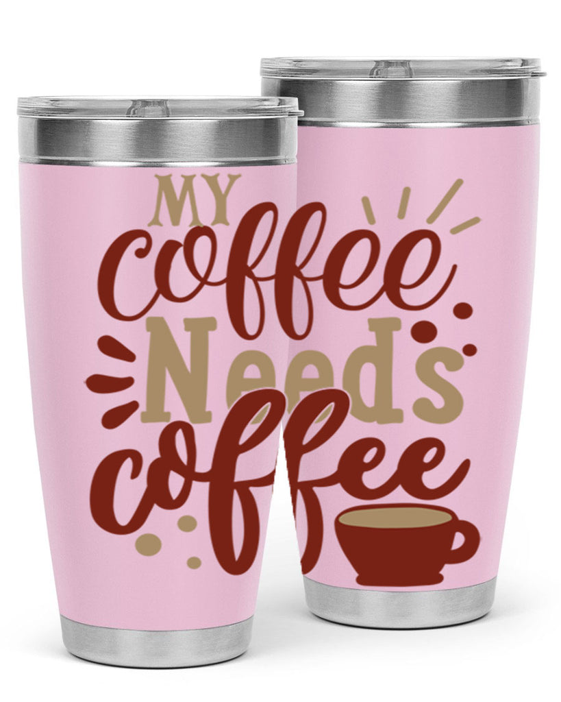 my coffee needs coffee 201#- coffee- Tumbler