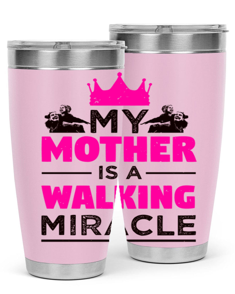my mother is a walking miracle 38#- mothers day- Tumbler