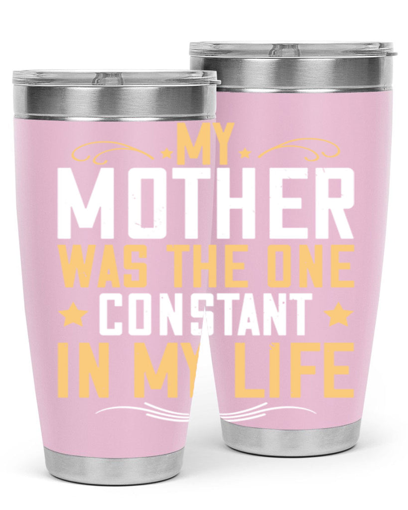 my mother was the one constant in my life 80#- mom- Tumbler