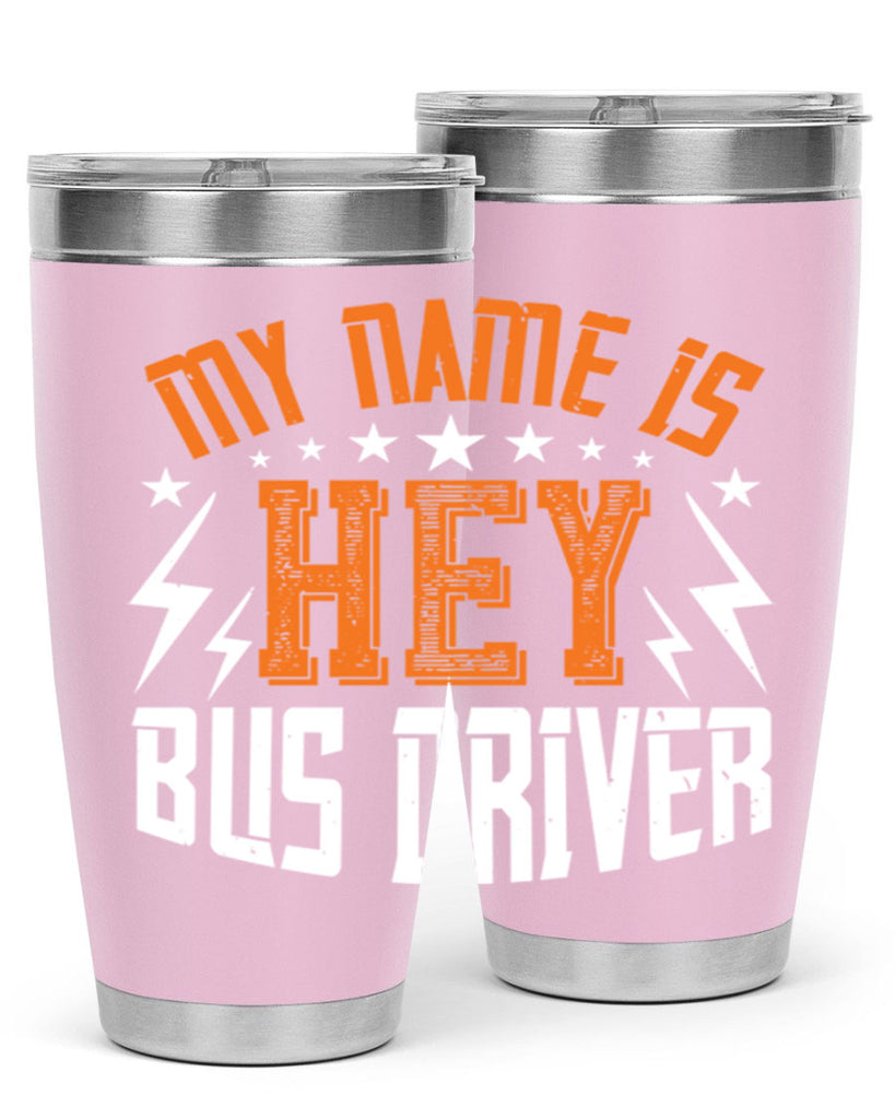 my name is hey bus driver Style 19#- bus driver- tumbler