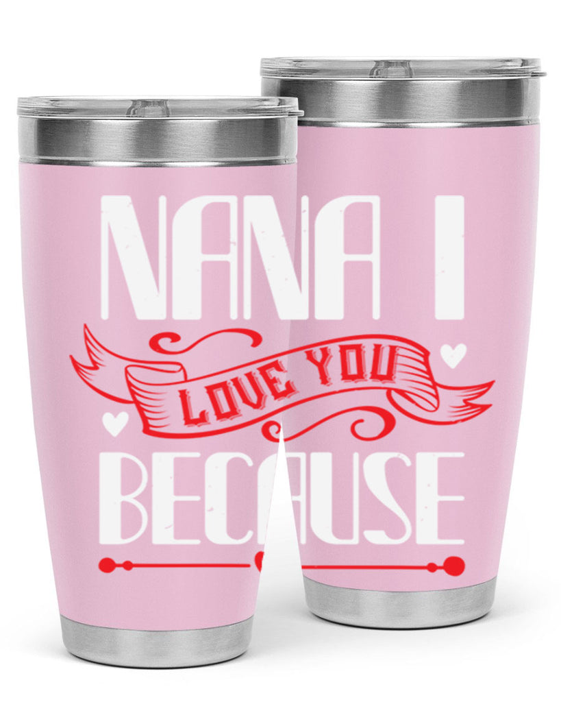 nana i love you because 9#- grandma - nana- Tumbler