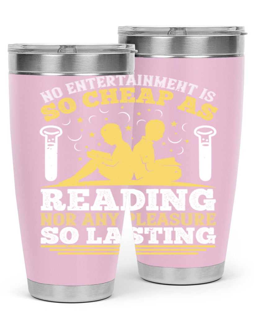 no entertainment is so cheap as reading nor any pleasure so lasting 58#- reading- Tumbler