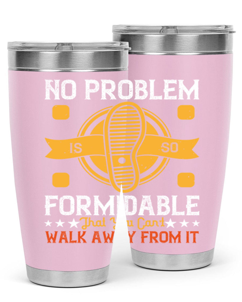 no problem is so formidable that you cant walk away from it 39#- walking- Tumbler