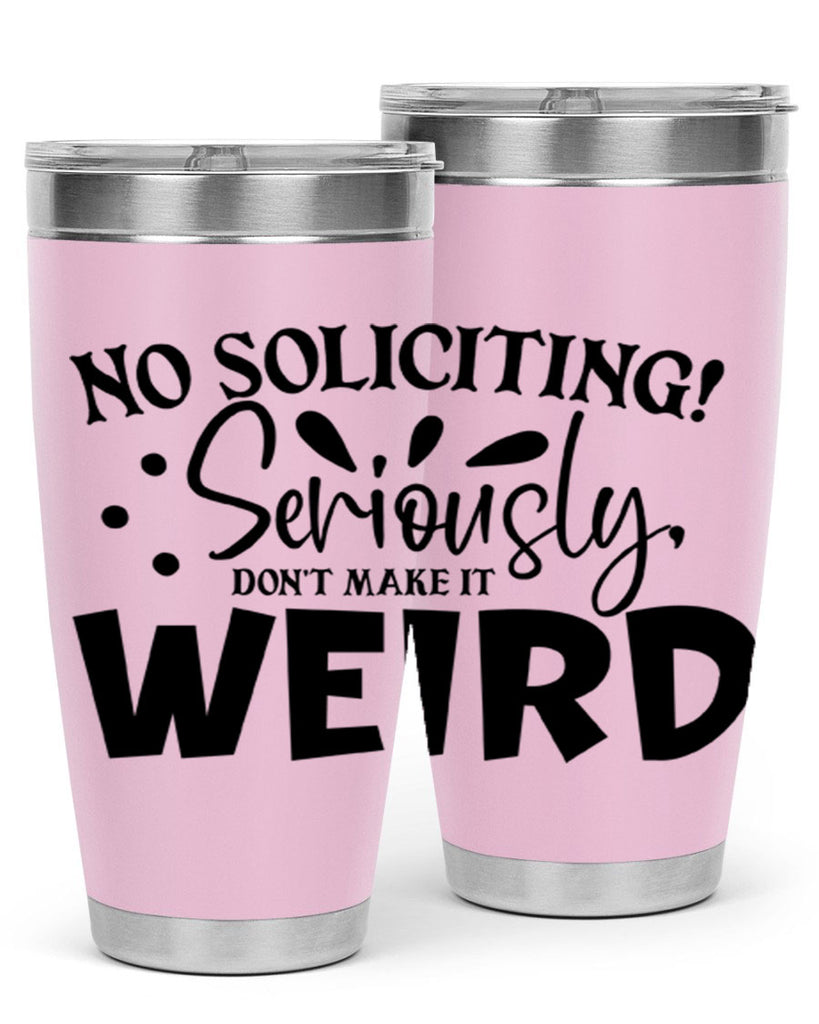 no soliciting seriously dont make it weird 59#- home- Tumbler