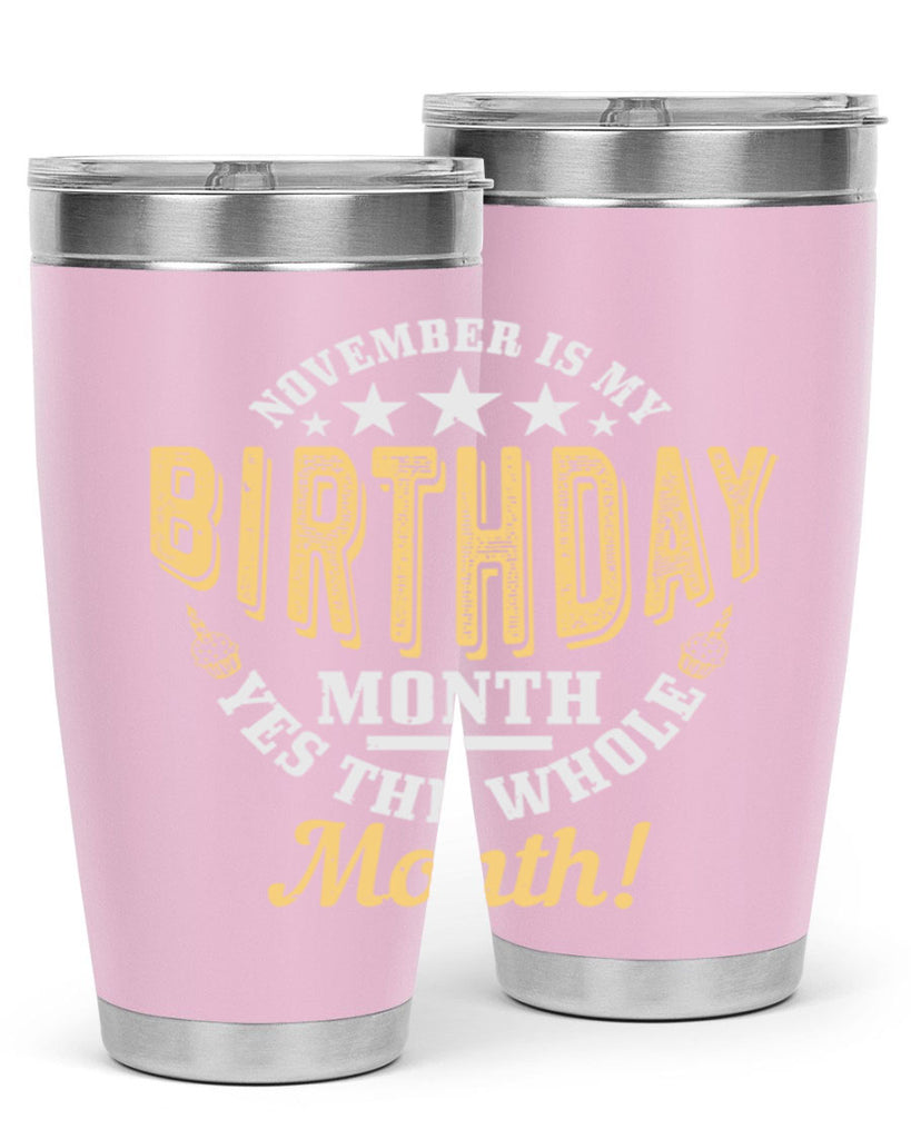 november is my birthday month yes the whole month Style 48#- birthday- tumbler