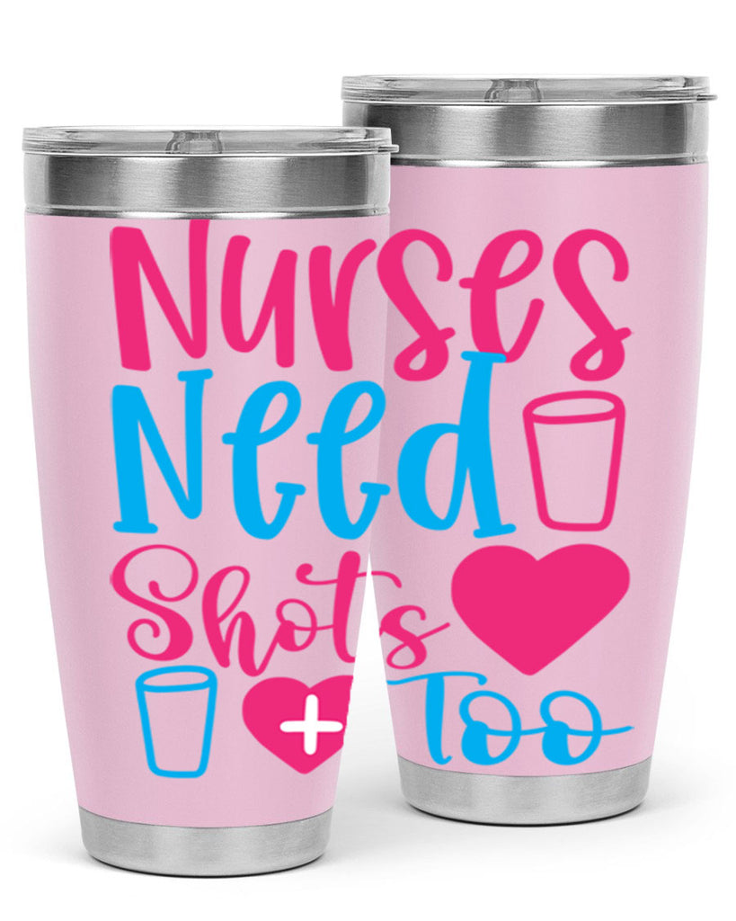 nurses need shots too Style Style 80#- nurse- tumbler