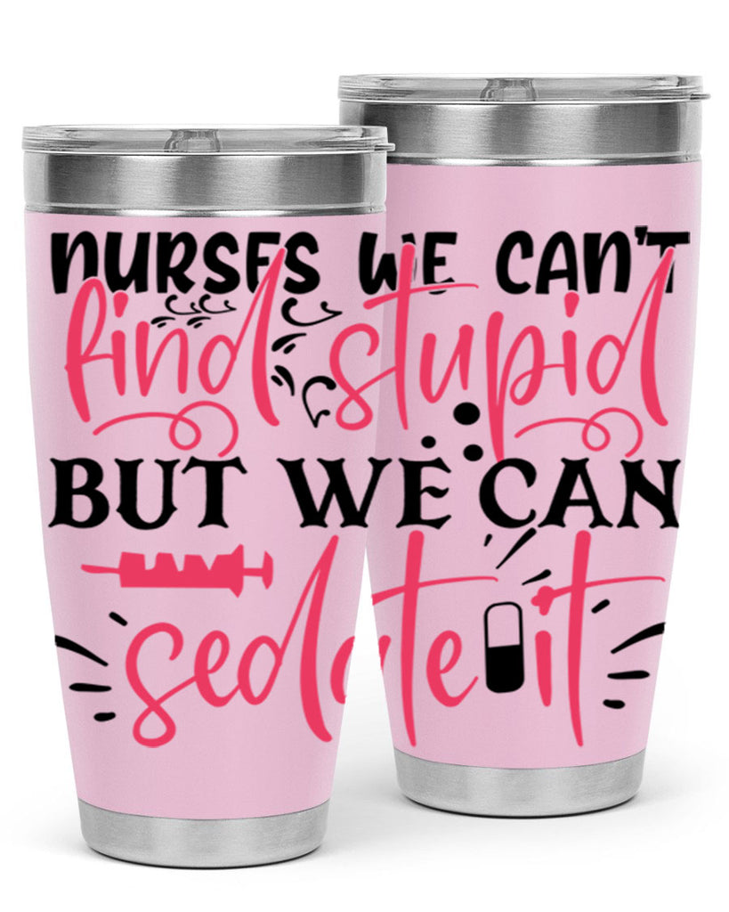 nurses we cant find stupid but we can sedate it Style Style 77#- nurse- tumbler