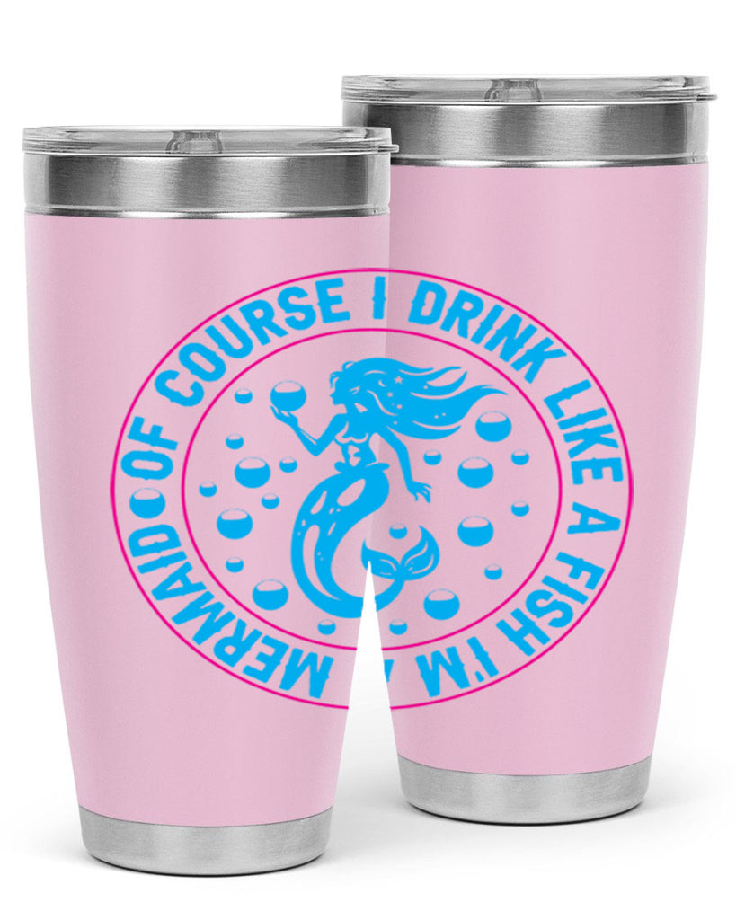 of course i drink like a fish im a mermaid 524#- mermaid- Tumbler