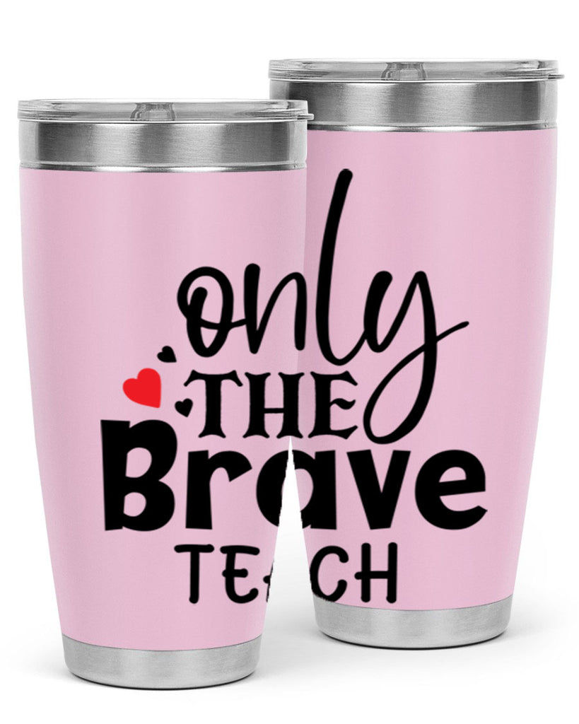 only the brave teach Style 153#- teacher- tumbler