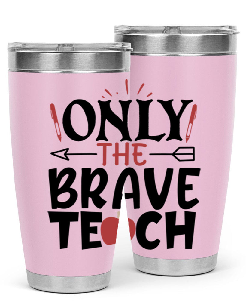 only the brave teach Style 154#- teacher- tumbler