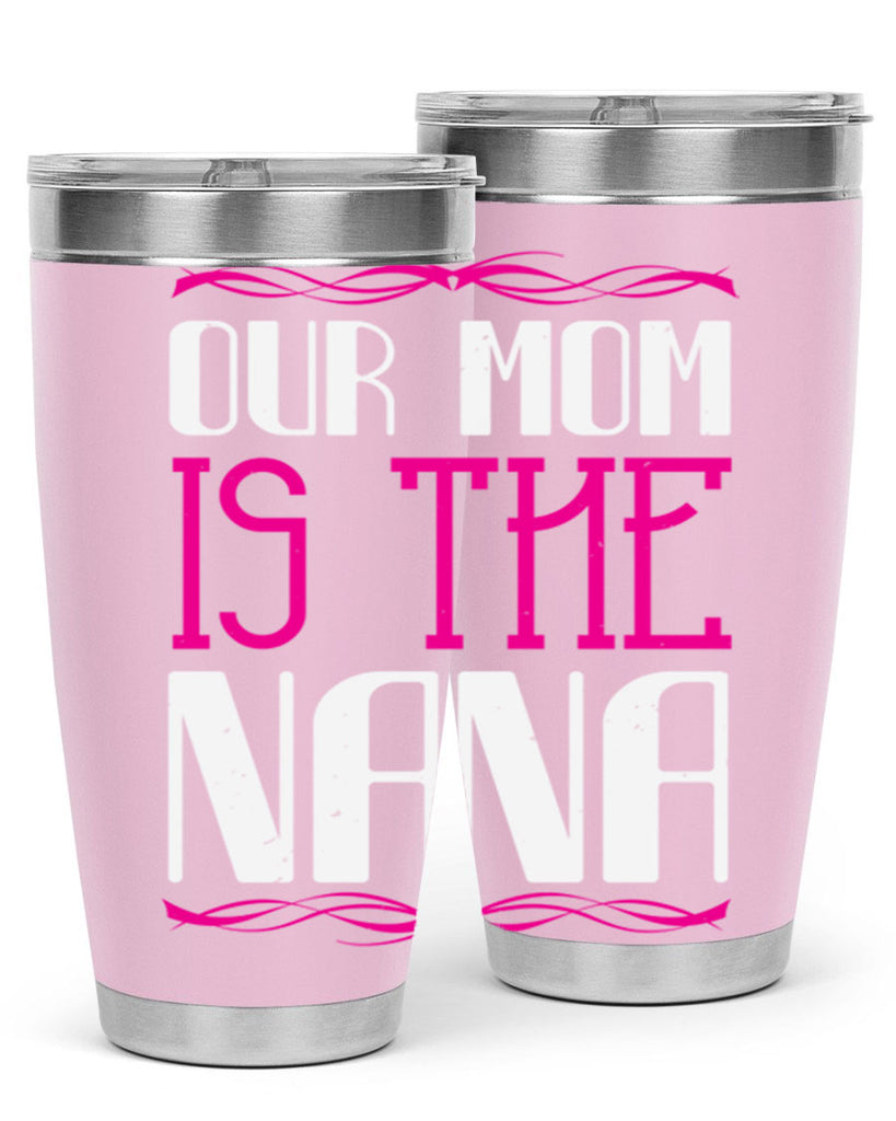 our mom is the nana 100#- grandma - nana- Tumbler