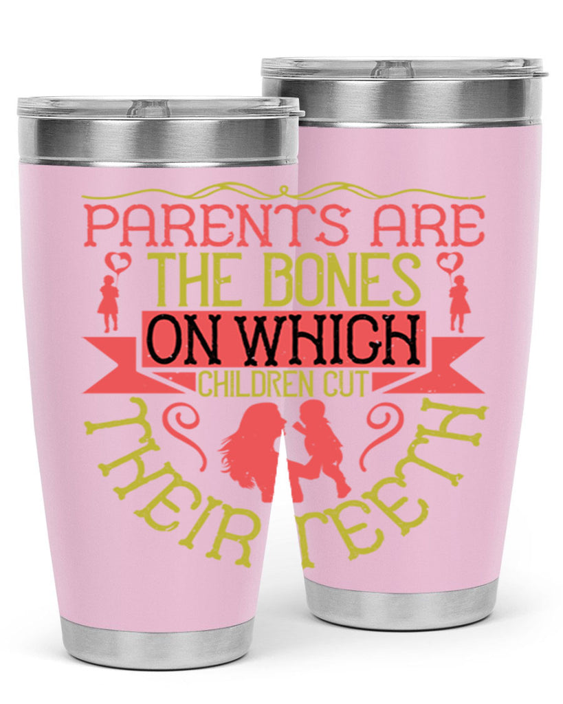 parents are the bones on which children cut their teeth 27#- Parents Day- Tumbler