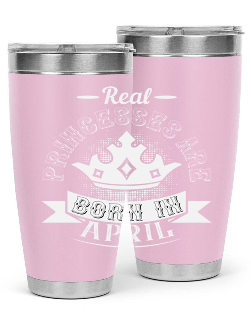 real prinesses are born in april Style 42#- birthday- tumbler