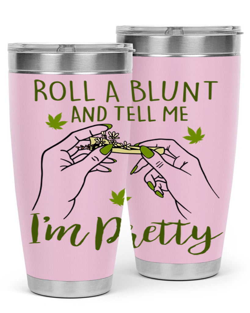 roll a blunt and tell me im pretty 223#- marijuana- Tumbler