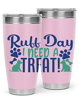 ruff day i need a treat Style 65#- dog- Tumbler