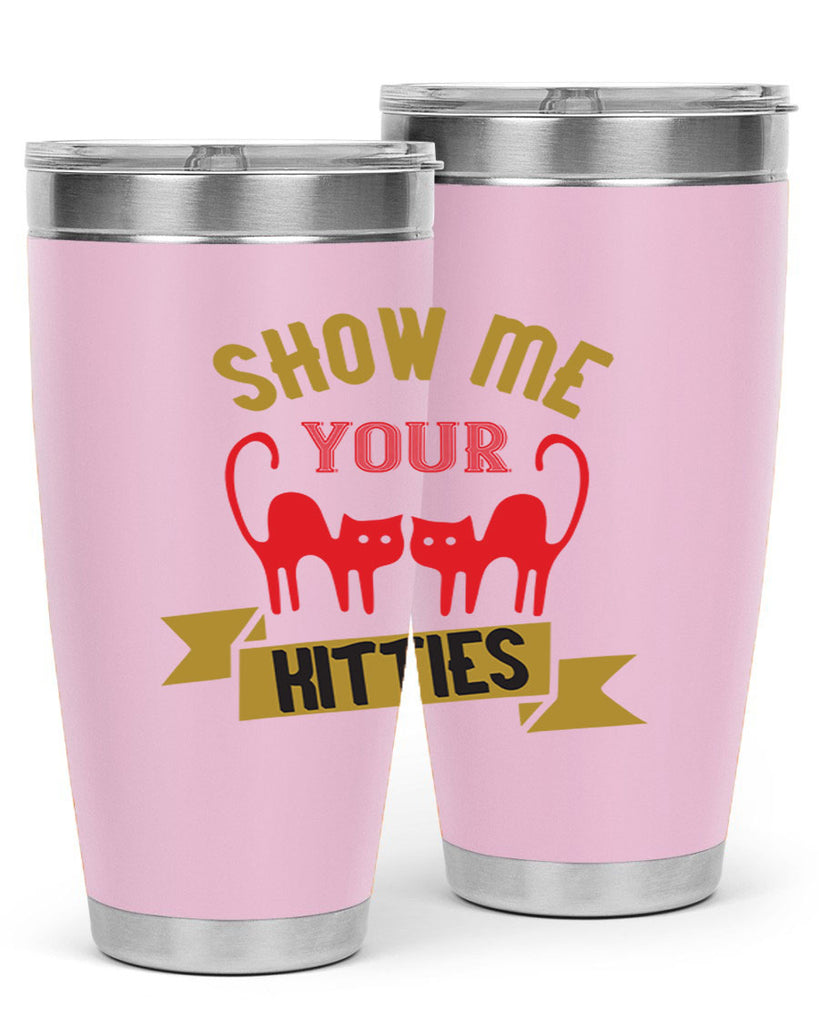 show me your kitties Style 115#- cat- Tumbler