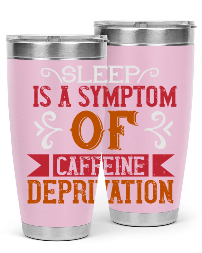 sleep is a symptom of caffeine deprivation 233#- coffee- Tumbler