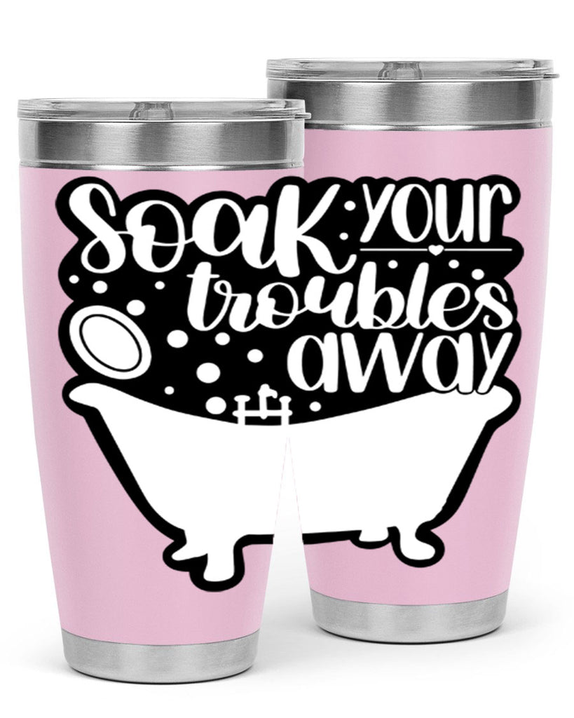 soak your troubles away 17#- bathroom- Tumbler