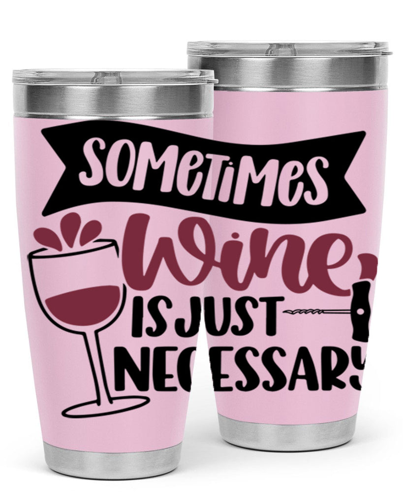 sometimes wine is just necessary 28#- wine- Tumbler