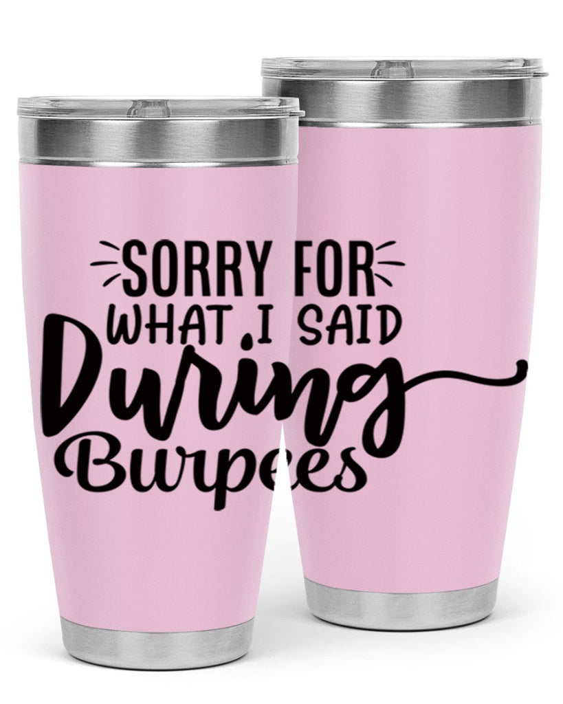sorry for what i said during burpees 15#- gym- Tumbler