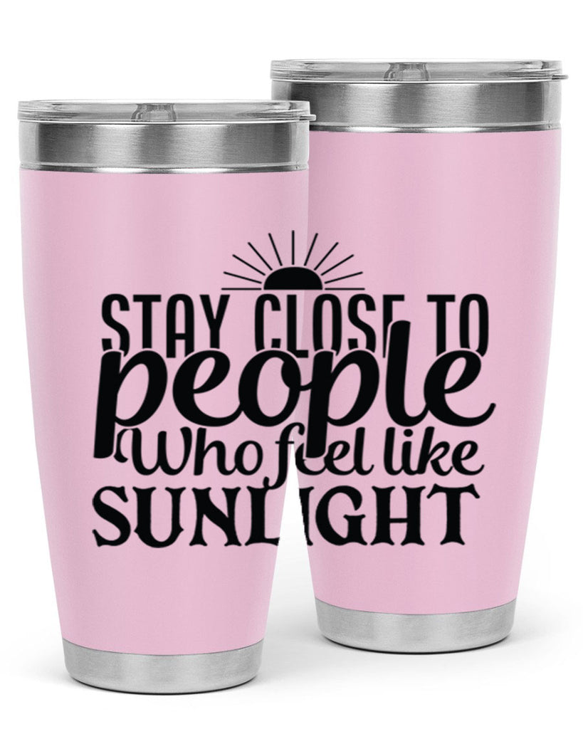 stay close to people who feel like sunlight 20#- family- Tumbler