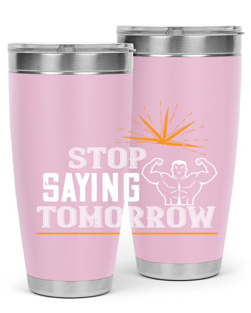 stop saying tomorrow 75#- gym- Tumbler