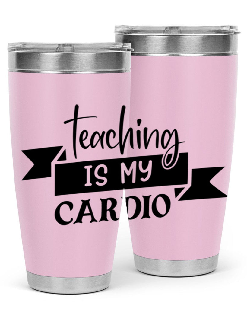 teaching is my cardio Style 127#- teacher- tumbler