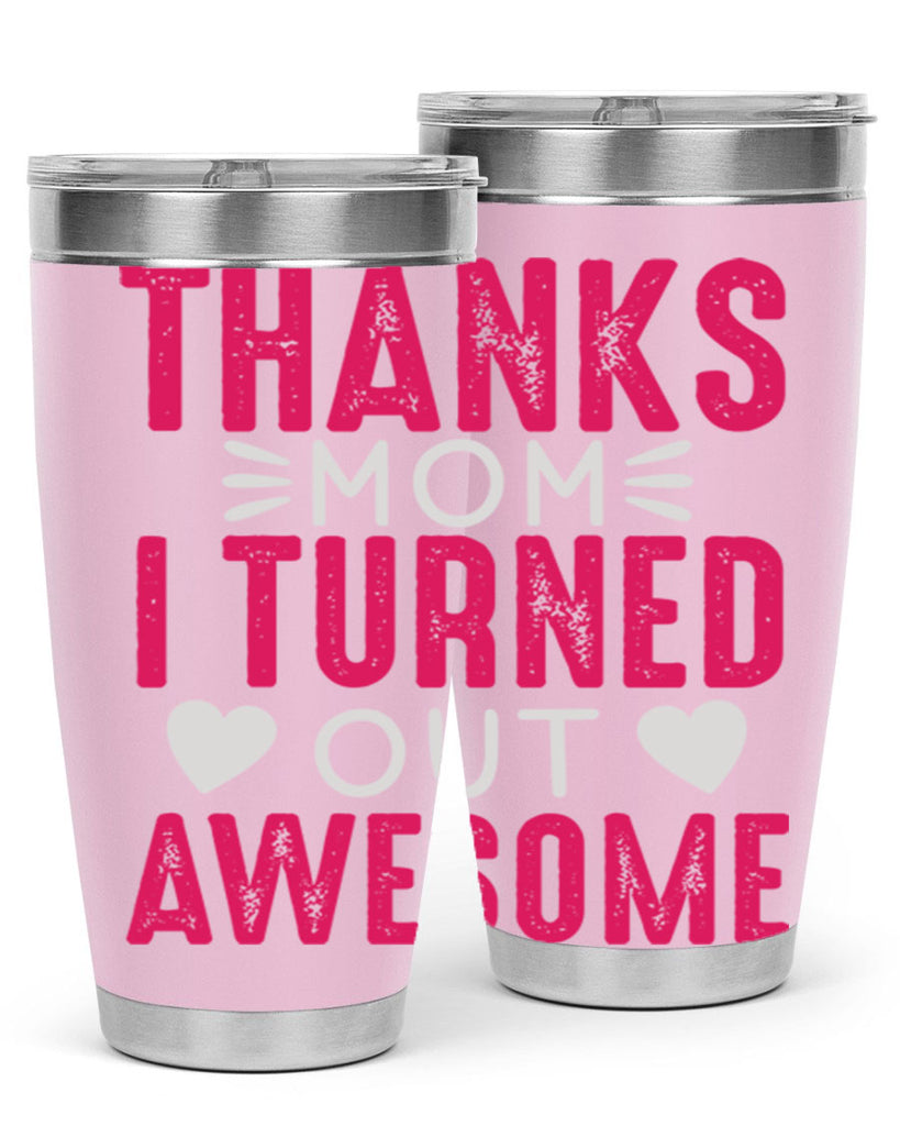 thanks mom i turned out awesome 61#- mom- Tumbler