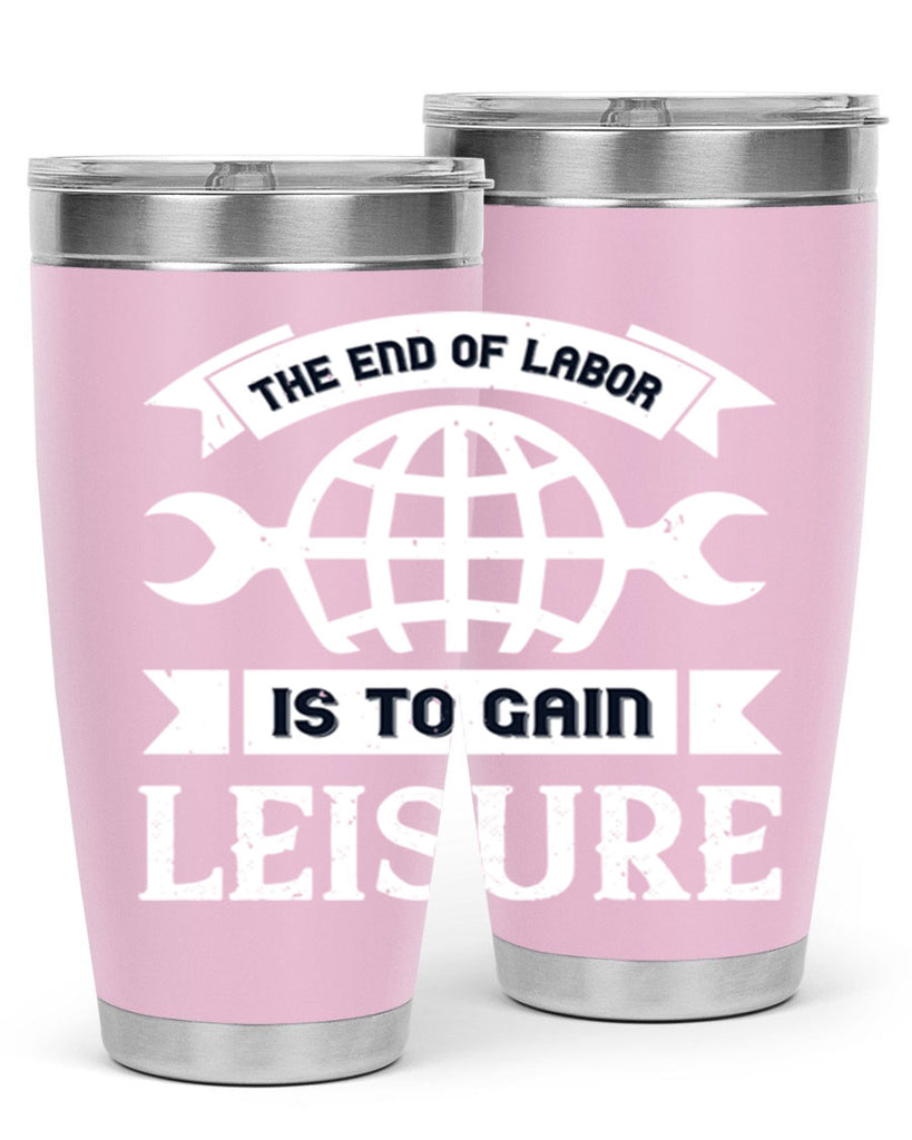 the end of labor is to gain leisure 18#- labor day- Tumbler