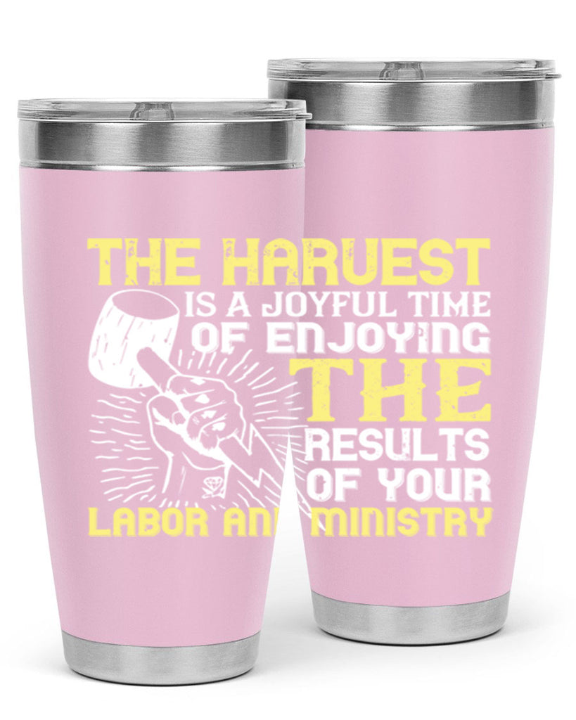 the harvest is a joyful time of enjoying the results of your labor and ministry 16#- labor day- Tumbler