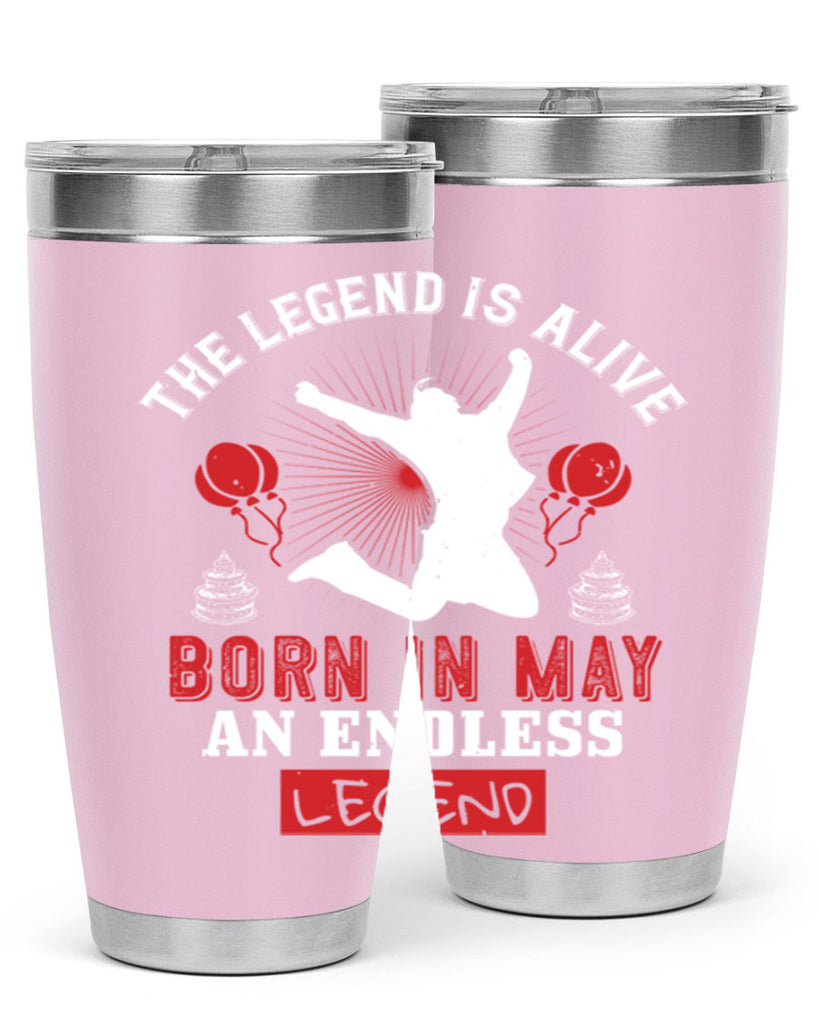 the legend is alive born in may an endless legend Style 30#- birthday- tumbler