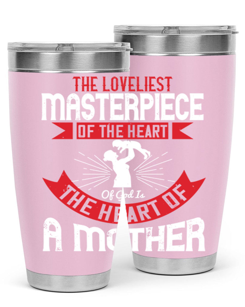 the loveliest masterpiece of the heart of god is the heart of a mother 53#- mom- Tumbler