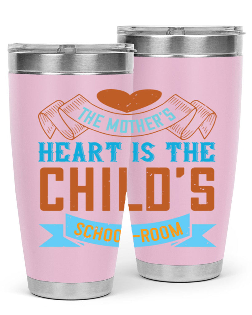 the mother’s heart is the child’s schoolroom 51#- mom- Tumbler