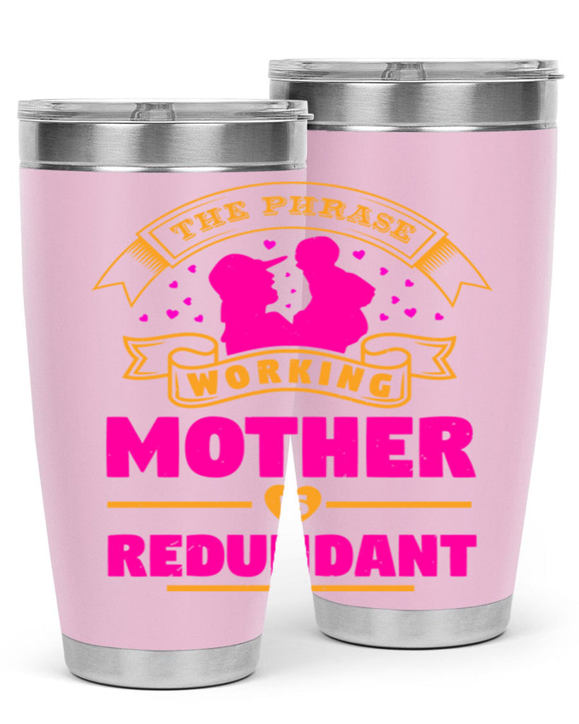 the phrase working mother is redundant 24#- mothers day- Tumbler