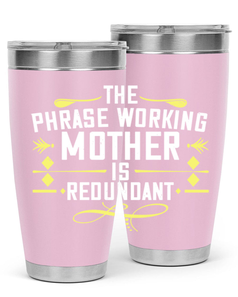 the phrase working mother’ is redundant 48#- mom- Tumbler