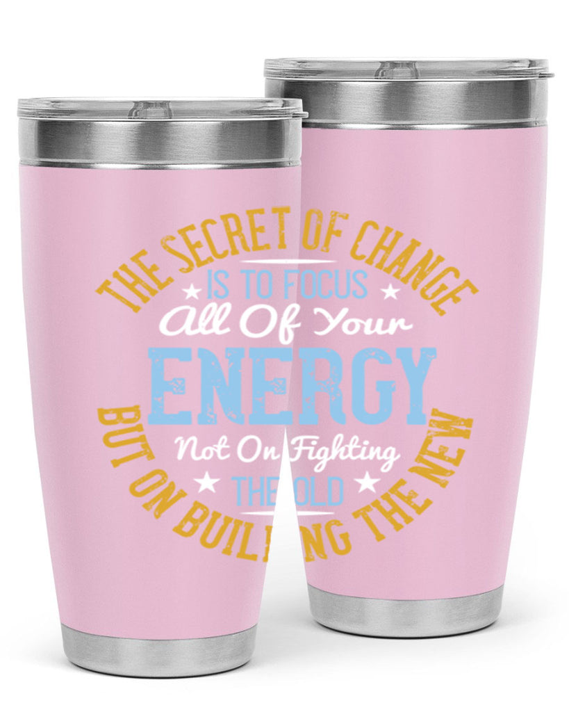 the secret of change is to focus all of your energy not on fighting 52#- yoga- Tumbler