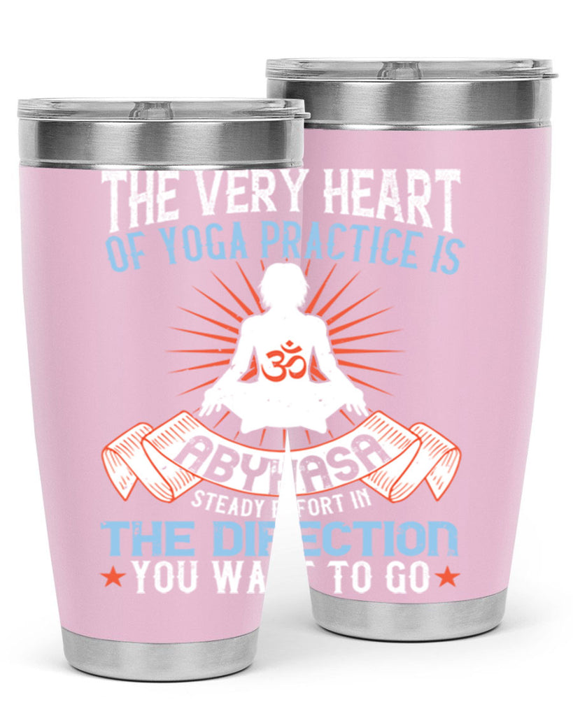 the very heart of yoga practice is abyhasa steady effort in the direction you want to go 50#- yoga- Tumbler