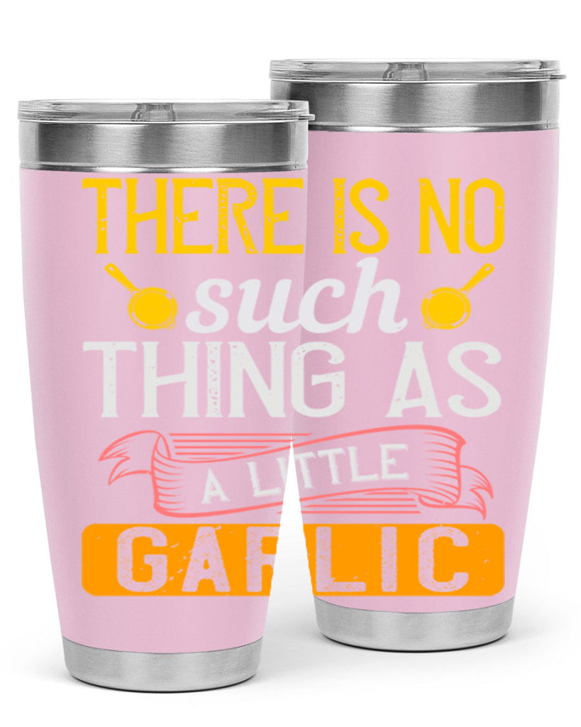 there is no such thing as a little garlic 13#- cooking- Tumbler