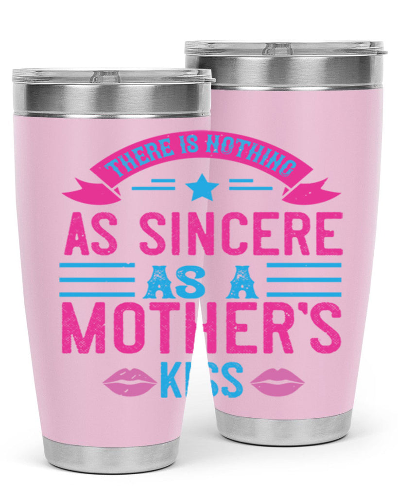 there is nothing as sincere as a mother’s kiss 39#- mom- Tumbler