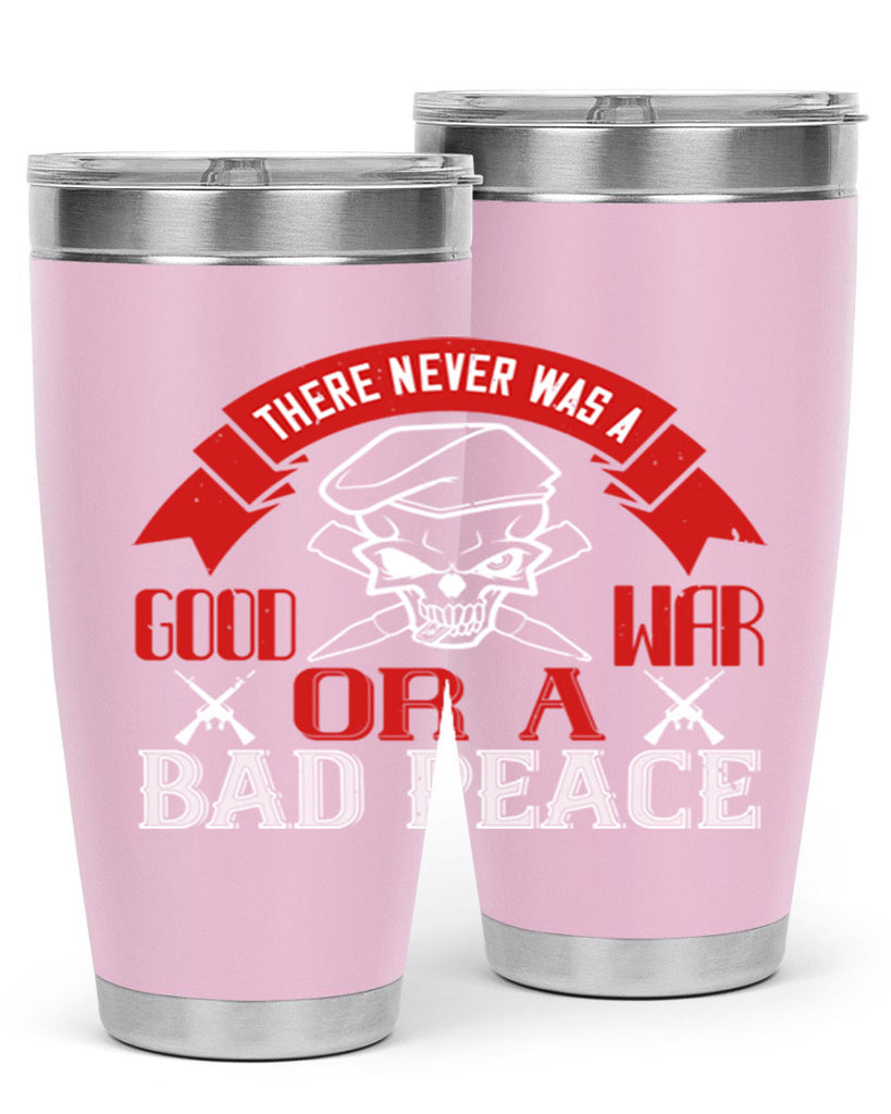 there never was a good war or a bad peace 86#- Veterns Day- Tumbler