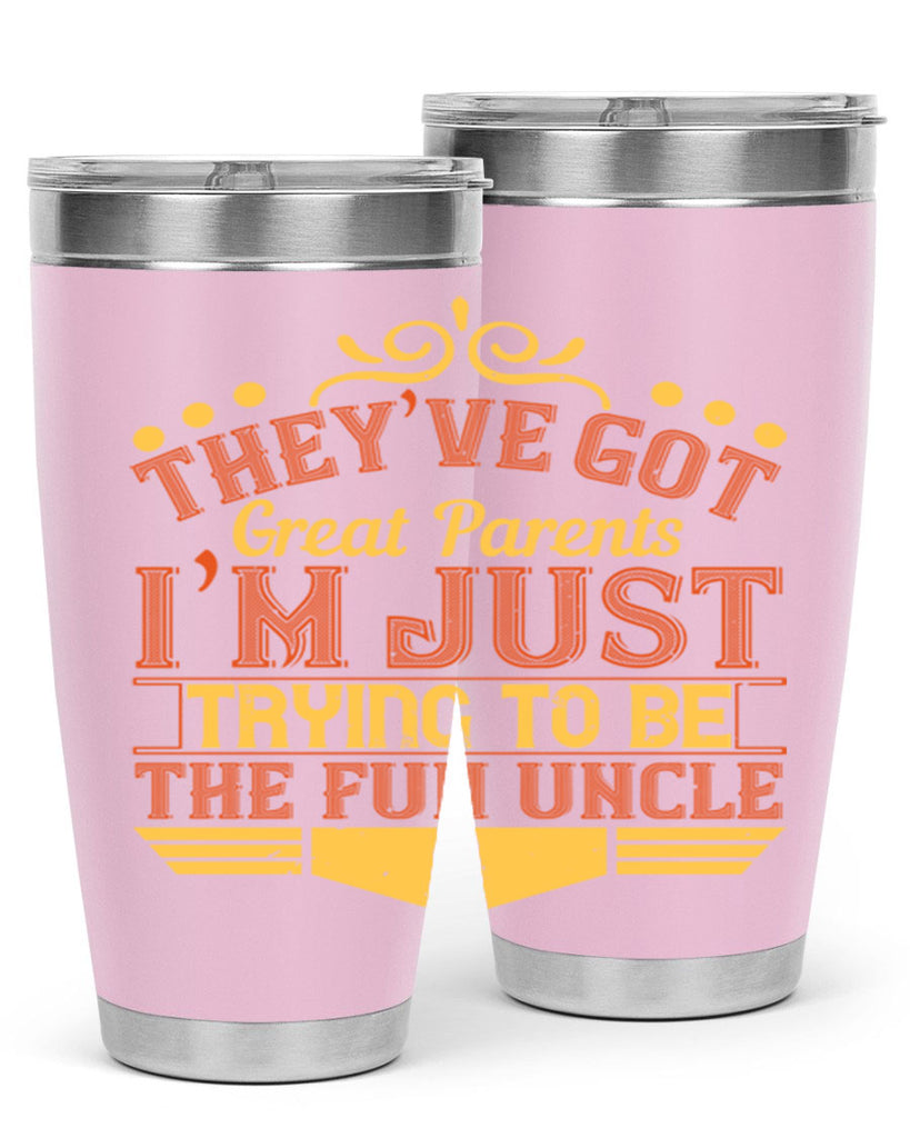 they’ve got great parents i’m just trying to be the fun uncle 12#- Parents Day- Tumbler