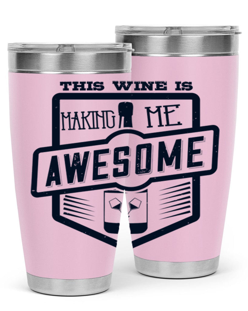 this wine is making me awesome 118#- wine- Tumbler