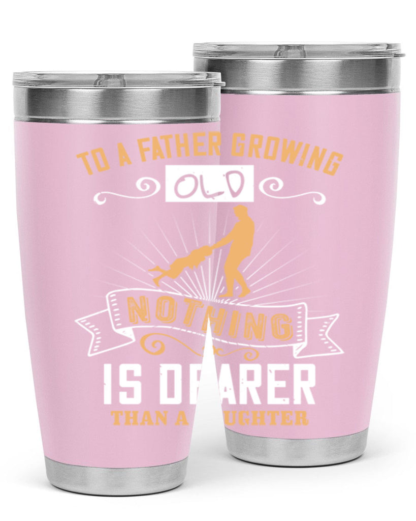 to a father growing old nothing is dearer than a daughter 155#- fathers day- Tumbler