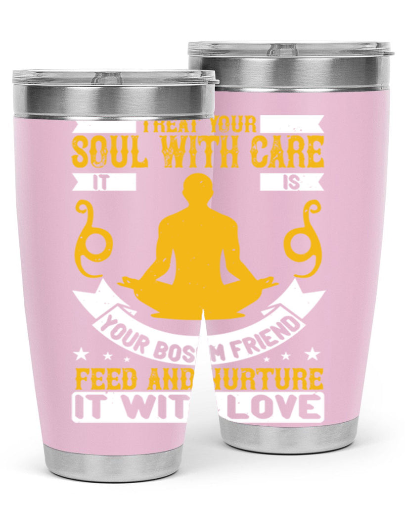 treat your soul with care it is your bosom friend feed and nurture it with love 42#- yoga- Tumbler