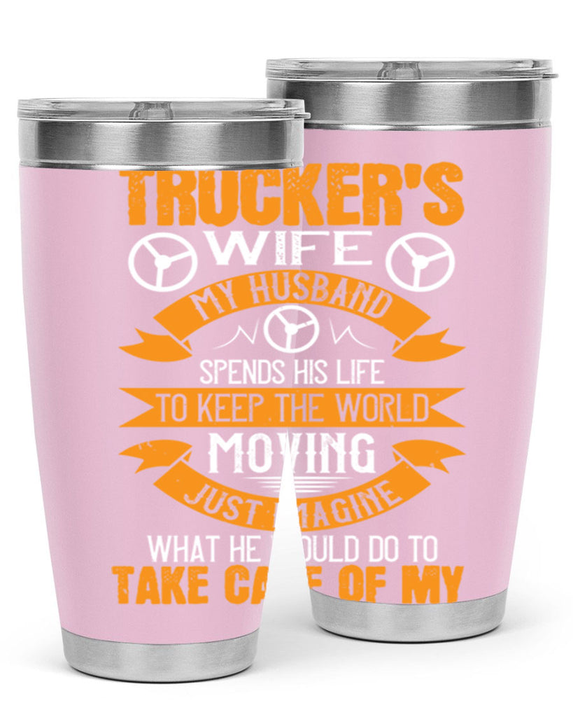 truckers wife my husband spends his life z Style 13#- truck driver- tumbler