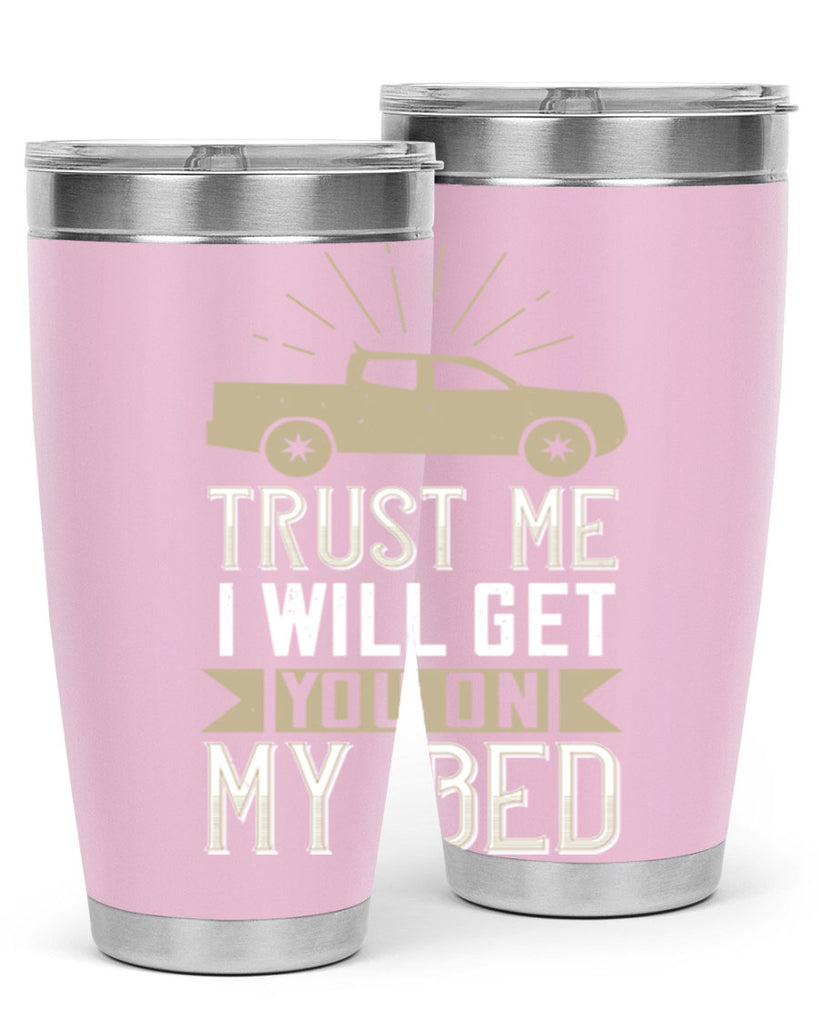 trust me i will get you on my bed Style 10#- truck driver- tumbler