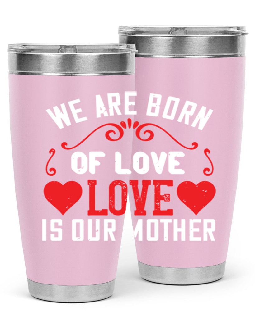 we are born of love love is our mother 30#- mom- Tumbler